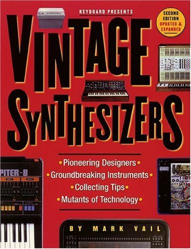 Vintage Synthesizers: Pioneering Designers, Groundbreaking Instruments, Collecting Tips, Mutants of Technology: Groundbreaking Instruments and Pioneering ... Music Synthesizers (English Edition)