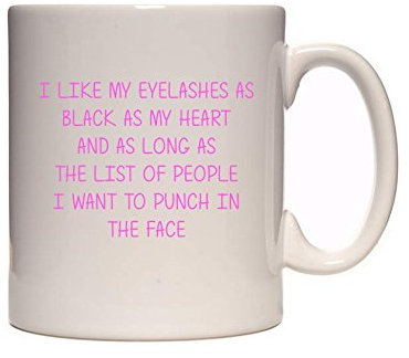 I Like My Eyelashes As Black As My Heart and As Long As The List of People I Want to Punch in The Face - Great Girly Gift Idea - Tea/Coffee Mug/Cup