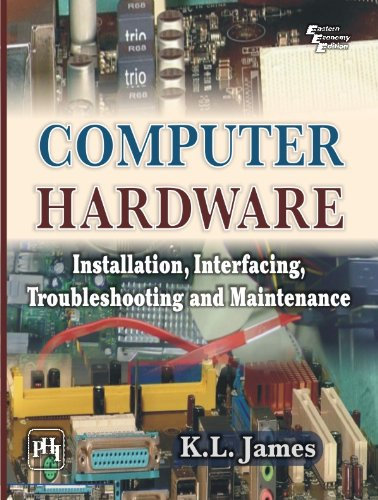 COMPUTER HARDWARE: Installation, Interfacing, Troubleshooting and Maintenance