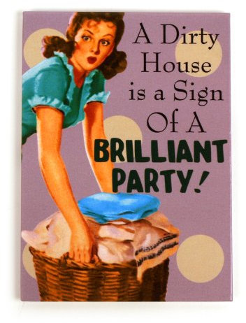 A Dirty House Is A Sign Of A Brilliant Party! Kühlschrankmagnet