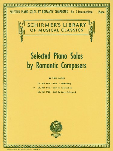 Selected Piano Solos by Romantic Composers - Volume 2: Intermediate Intermediate Piano Solo