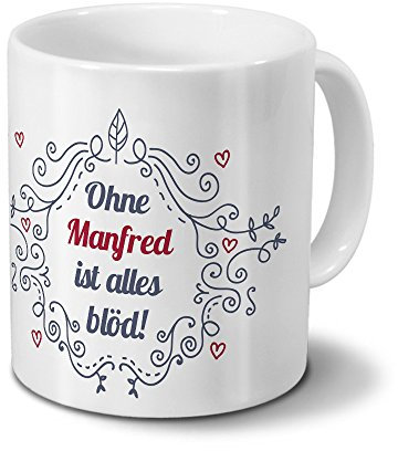 digital print Tasse mit Namen Manfred - Motiv Ohne Manfred ist Alles blöd - Ornamente Design - Namenstasse, Kaffeebecher, Mug, Becher, Kaffeetasse - Farbe Weiß