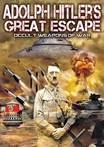 Adolph Hitler's Great Escape: Occult Weapons Of War