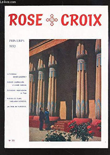 ROSE CROIX - N°73 - PRINTEMPS 1970 / LA levitation est elle possible? / Alchimie traditionnelle et monde moderne / Convention rosicrucienne au Togo / Activité de l'ordre rosicrucien A.M.O.R.C. / Les amis de l'A.M.O.R.C...