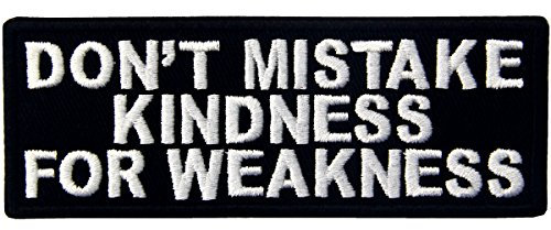 EmbTao Aufnäher ?Don't Mistake Kindness for Weekness?, bestickt, zum Aufbügeln oder Aufnähen