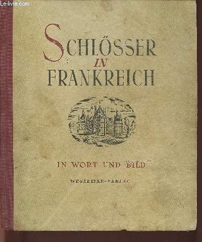 Schlösser in Frankreich - In Wort und Bild