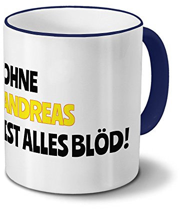 digital print Tasse mit Namen Andreas - Motiv Ohne Andreas ist Alles Blöd! - Namenstasse, Kaffeebecher, Mug, Becher, Kaffeetasse - Farbe Blau