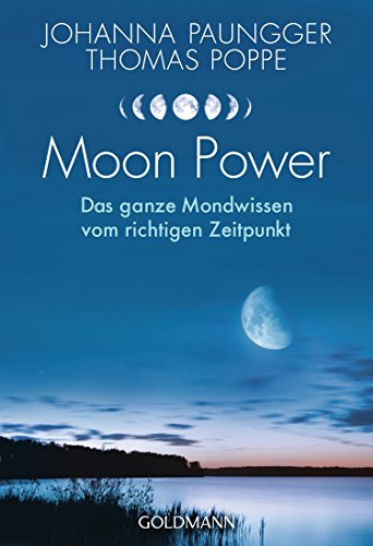 Moon Power: Das ganze Wissen vom richtigen Zeitpunkt - Leben im Einklang mit Natur- und Mondrhythmen -