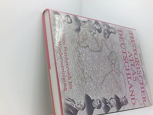 Historischer Atlas Deutschland : vom Frankenreich zur Wiedervereinigung , in Karten, Bildern und Texten.