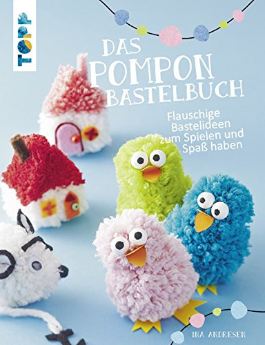 Das Pompon-Bastelbuch: Flauschige Bastelideen zum Spielen und Spaß haben