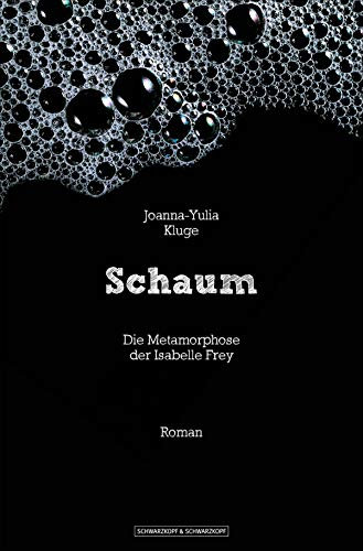 Schaum: Die Metamorphose der Isabelle Frey