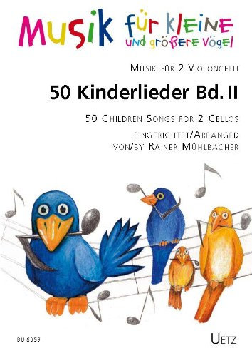 50 Kinderlieder für 2 Violoncelli (II) / 50 Children Songs II for 2 Violoncelli (II) (Partitur und Stimmen) (Musik für kleine und größere Vögel)