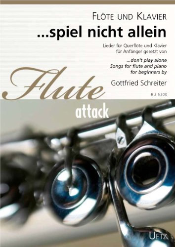 Spiel nicht allein. Lieder für Querflöte und Klavier für Anfänger / Don't Play Alone. Songs For Flute And Piano For Beginners (Flute attack)
