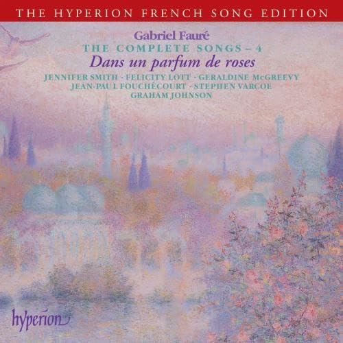 Gabriel Fauré : Mélodies (Intégrale, Volume 4 : dans Un Parfum de Roses)