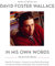 David Foster Wallace: In His Own Words