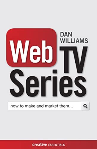 Web TV Series: How to make and market them (Creative Essentials) (English Edition)