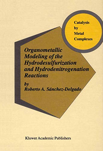 Organometallic Modeling of the Hydrodesulfurization and Hydrodenitrogenation Reactions (Catalysis by Metal Complexes Book 24)