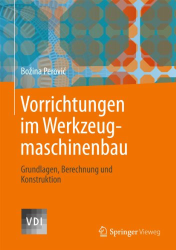 Vorrichtungen im Werkzeugmaschinenbau: Grundlagen, Berechnung und Konstruktion (VDI-Buch)