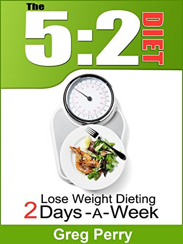 The 5:2 Diet: Lose Weight Dieting Only 2 Days a Week (English Edition)