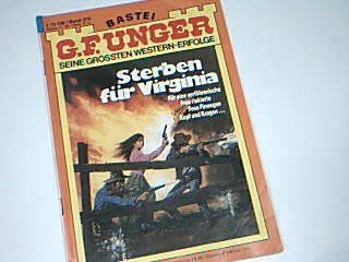 G. F. Unger Seine grössten Western-Erfolge Band 316 Sterben für Virginia Bastei Western Roman-Heft