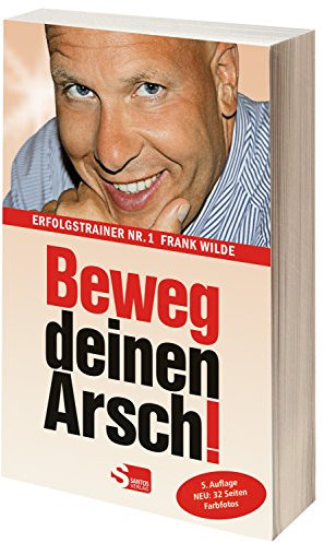 Beweg deinen Arsch!: Erfolgstrainer Nr. 1 Frank Wilde