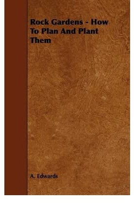 [(Rock Gardens - How To Plan And Plant Them)] [Author: A. Edwards] published on (July, 2009)