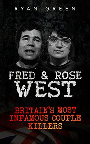 Fred & Rose West: Britain's Most Infamous Killer Couples (True Crime) (English Edition)