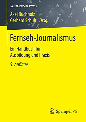 Fernseh-Journalismus: Ein Handbuch für Ausbildung und Praxis (Journalistische Praxis)