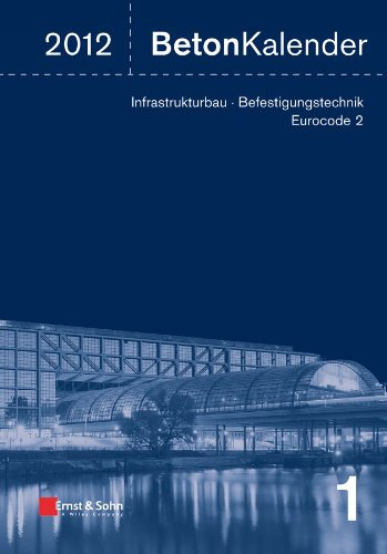 Beton-Kalender 2012: Schwerpunkte - Infrastrukturbau, Befestigungstechnik, Eurocode 2