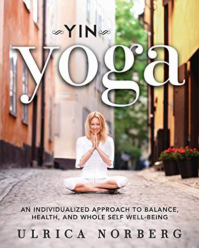 Yin Yoga: An Individualized Approach to Balance, Health, and Whole Self Well-Being (English Edition)