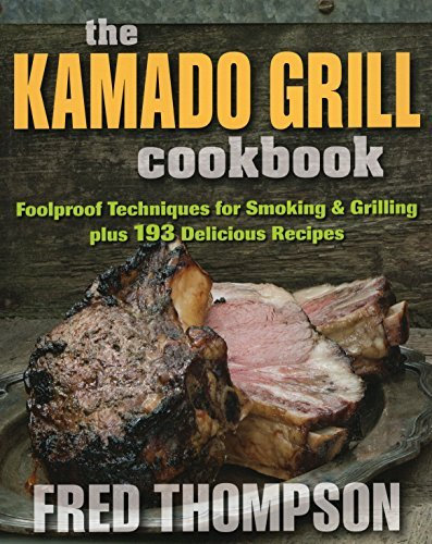 The Kamado Grill Cookbook: Foolproof Techniques for Smoking & Grilling, plus 193 Delicious Recipes by Fred Thompson (2014-11-15)