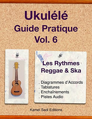 Ukulele Guide Pratique Vol. 6: Les Rythmes Reggae & Ska (French Edition)