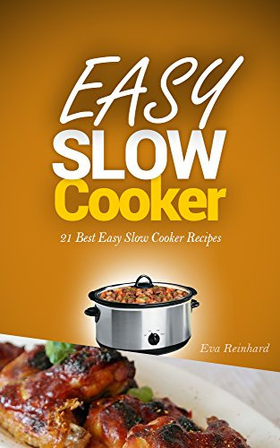 Easy Slow Cooker: 21 Best Easy Slow Cooker Recipes (Crockpot Recipes, Casseroles, Stews, Pot Roast)
