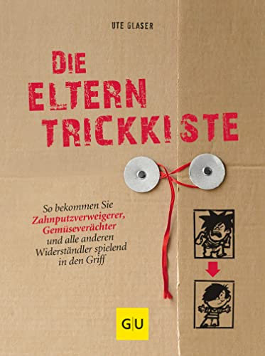 Die Eltern-Trickkiste: So bekommen Sie Zahnputzverweigerer, Gemüseverächter und andere Widerständler spielend in den Griff (GU Erziehung)