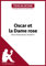 Oscar et la Dame rose d'Éric-Emmanuel Schmitt (Fiche de lecture): Analyse complète et résumé détaillé de l'oeuvre (French Edition)