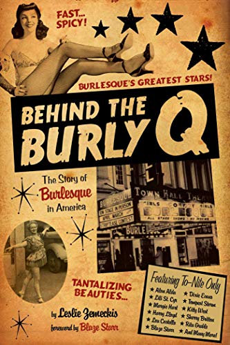 Behind the Burly Q: The Story of Burlesque in America (English Edition)