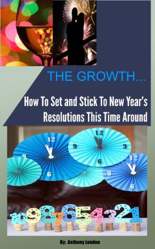 The Growth... How To Set and Stick To New Year's Resolutions This Time Around (English Edition)