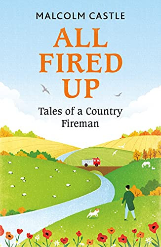 All Fired Up: Tales of a Country Fireman (English Edition)