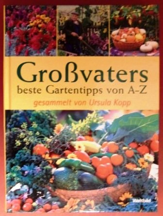 Großvaters beste Gartentipps von A - Z.
