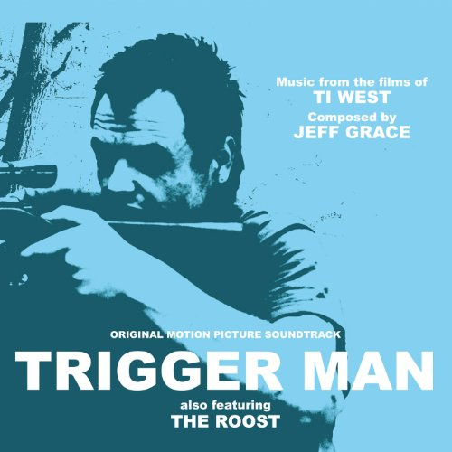 Trigger Man (original Motion Picture Soundtrack): Music From The Films Of Ti West