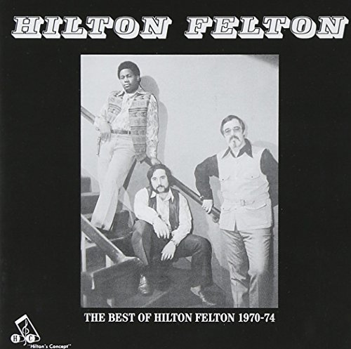 The Best Of Hilton Felton 1970-74