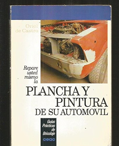REPARE USTED MISMO LA PLANCHA Y PINTURA DE SU AUTOMOVIL