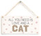 All You Need is Love and A Cat - Beautiful Home Accessory Gift Sign for Cat Owners