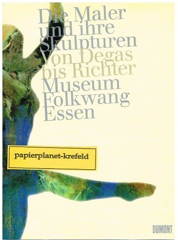 Die Maler und ihre Skulpturen : von Edgar Degas bis Gerhard Richter ; 3770143957