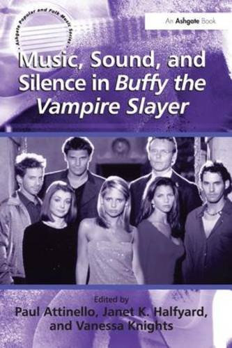 Music, Sound, and Silence in Buffy the Vampire Slayer (Ashgate Popular and Folk Music Series) by Janet K. Halfyard (2010-01-28)