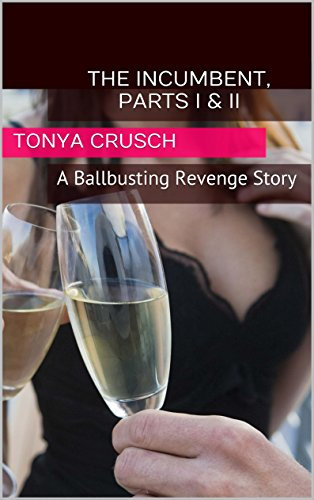 The Incumbent Parts I & II: A Ballbusting Revenge Story (Ballbusting Nutcrackers Book 2)