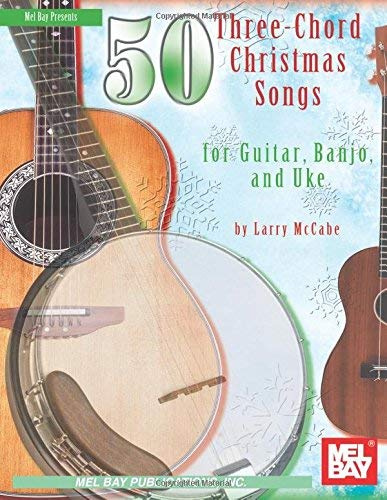 50 Three-chord Christmas Songs for Guitar, Banjo & Ukelele