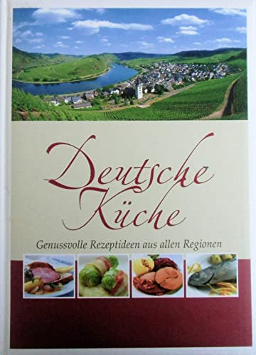 Deutsche Küche. Genussvolle Rezeptideen aus allen Regionen