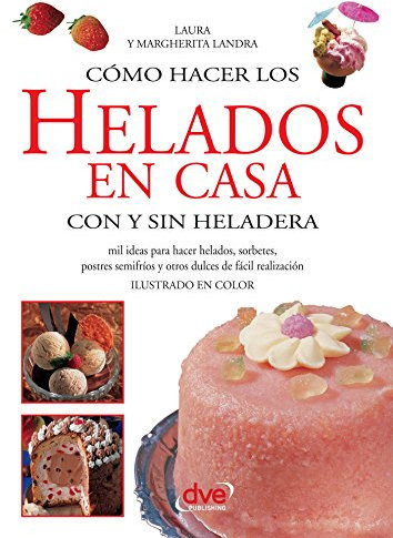 Cómo hacer los helados en casa con y sin heladera