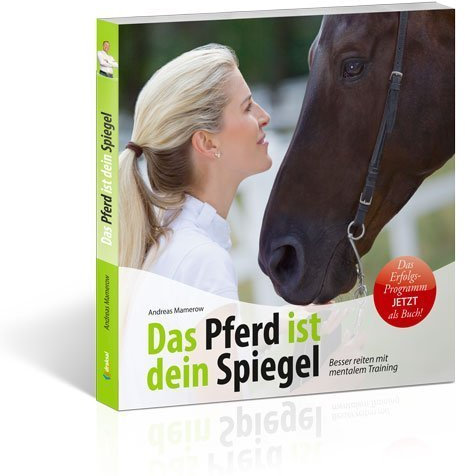 Das Pferd ist dein Spiegel: Besser reiten mit mentalem Training von Mamerow, Andreas (2010) Broschiert